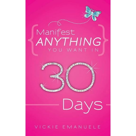 Manifest Anything You Want in 30 Days (Paperback)