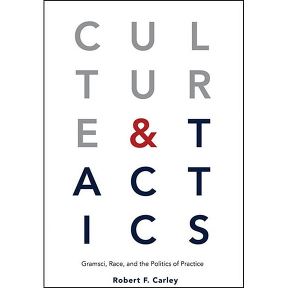Suny Series, Praxis: Theory in Action Culture and Tactics: Gramsci, Race, and the Politics of Practice, (Paperback)