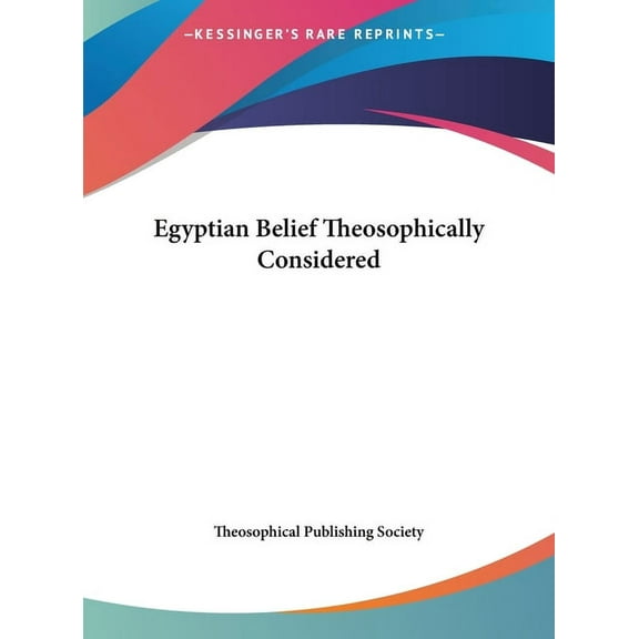 Egyptian Belief Theosophically Considered (Hardcover)