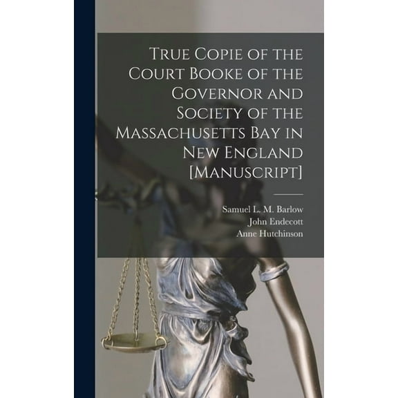 True Copie of the Court Booke of the Governor and Society of the Massachusetts Bay in New England [manuscript] (Hardcover)