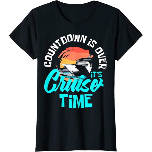 Countdown Is Over It's Cruise Time - Cruise Ship T-Shirt for Women