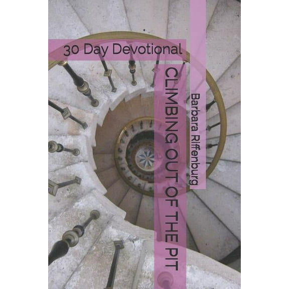 Climbing Out of the Pit: 30 Day Devotional (Paperback)