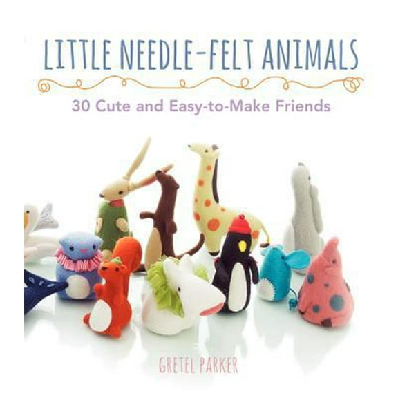 Pre-Owned Little Needle-Felt Animals: 30 Cute and Easy-To-Make Friends (Paperback) 0062300814 9780062300812