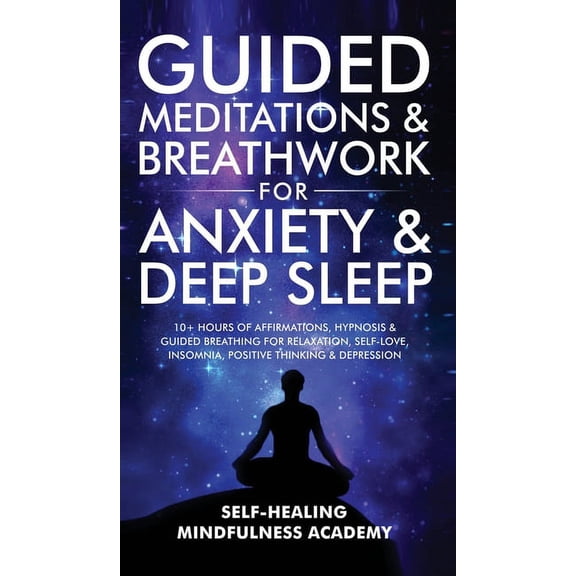 Guided Meditations & Breathwork For Anxiety & Deep Sleep: 10  Hours Of Affirmations, Hypnosis & Guided Breathing For Rel, (Hardcover)