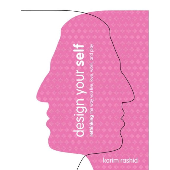 Pre-Owned Design Your Self: Rethinking the Way You Live, Love, Work, and Play (Paperback) 0060839023 9780060839024
