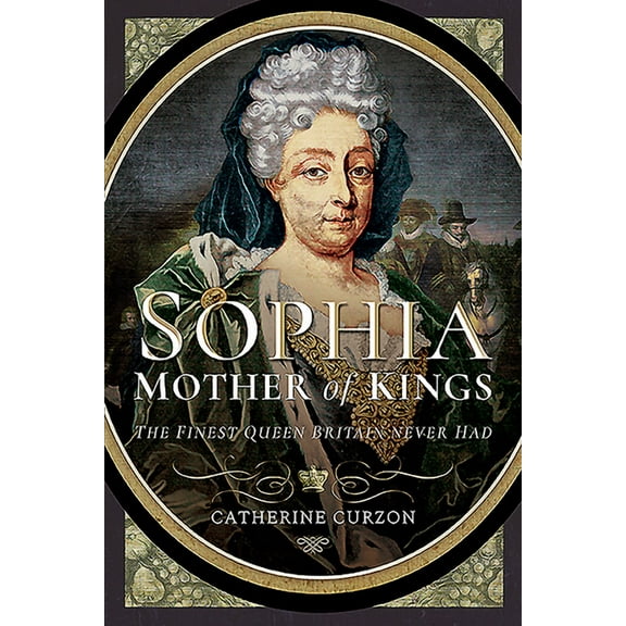 Sophia - Mother of Kings: The Finest Queen Britain Never Had (Paperback)