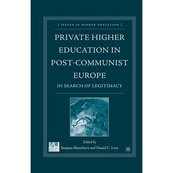 Issues in Higher Education: Private Higher Education in Post-Communist Europe: In Search of Legitimacy (Paperback)