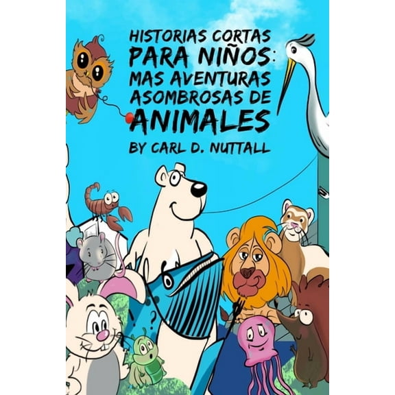 Historias Cortas Para Ni?os: Mas Aventuras Asombrosas de Animales