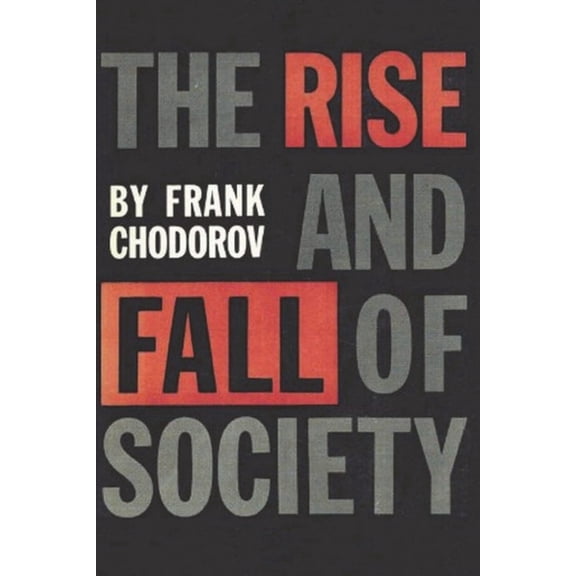 The Rise and Fall of Society: An Essay on the Economic Forces That Underlie Social Institutions, (Paperback)