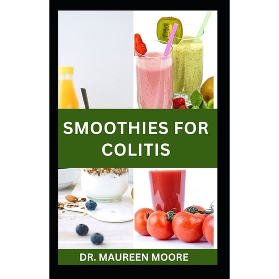 Smoothies for Colitis: Quick and Easy Colitis Recipes for Prevention and Management (Paperback)