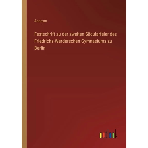 Festschrift zu der zweiten Säcularfeier des Friedrichs-Werderschen Gymnasiums zu Berlin, (Paperback)