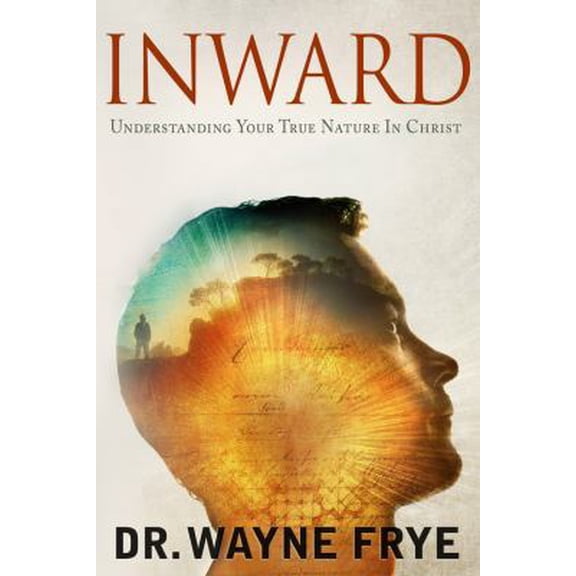 Pre-Owned INWARD: Understanding Your True Nature In Christ (Paperback) 0692978291 9780692978290