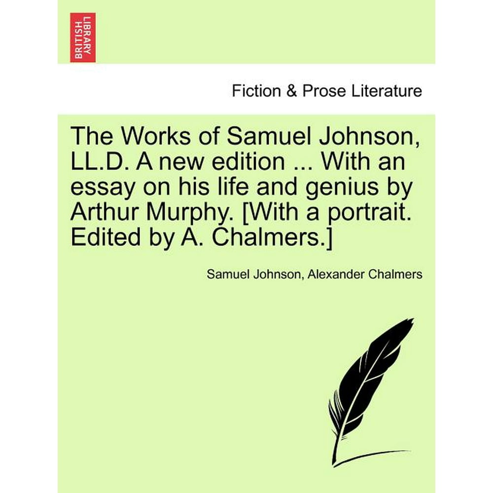 The Works of Samuel Johnson, LL.D. a New Edition ... with an Essay on ...