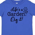 thumbnail image 4 of Inktastic Life's a Garden, Dig It Boys or Girls Toddler T-Shirt, 4 of 5
