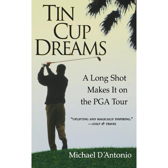 Tin Cup Dreams: A Long Shot Makes It on the PGA Tour, (Paperback)