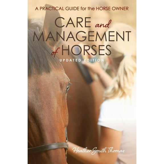 Care and Management of Horses: A Practical Guide for the Horse Owner, (Paperback)