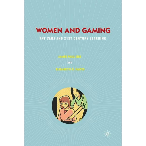 Women and Gaming: The Sims and 21st Century Learning, (Paperback)