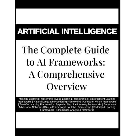 The Complete Guide to AI Frameworks, (Paperback)