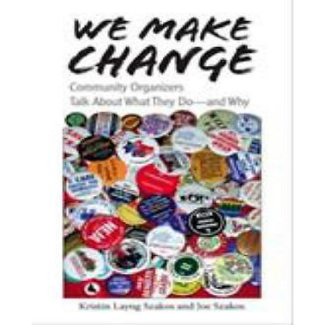 We Make Change: Community Organizers Talk About What They Do--and Why