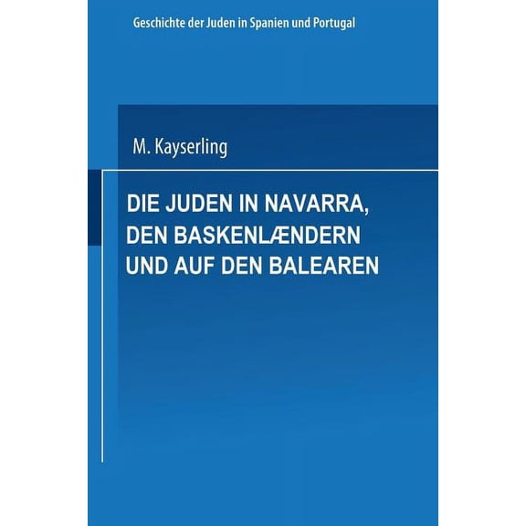 Die Juden in Navarra, Den BaskenlÃ¦ndern Und Auf Den Balearen, (Paperback)