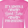 thumbnail image 4 of Inktastic Quilter Time for Quilting Long Sleeve T-Shirt, 4 of 5