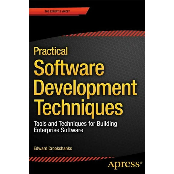 Practical Software Development Techniques: Tools and Techniques for Building Enterprise Software, (Paperback)
