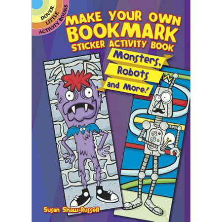 Make Your Own Bookmark Sticker Activity Book : Monsters, Robots and More!
