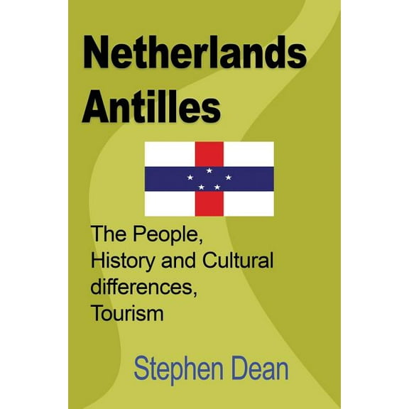 Netherlands Antilles: The People, History and Cultural differences, Tourism, (Paperback)