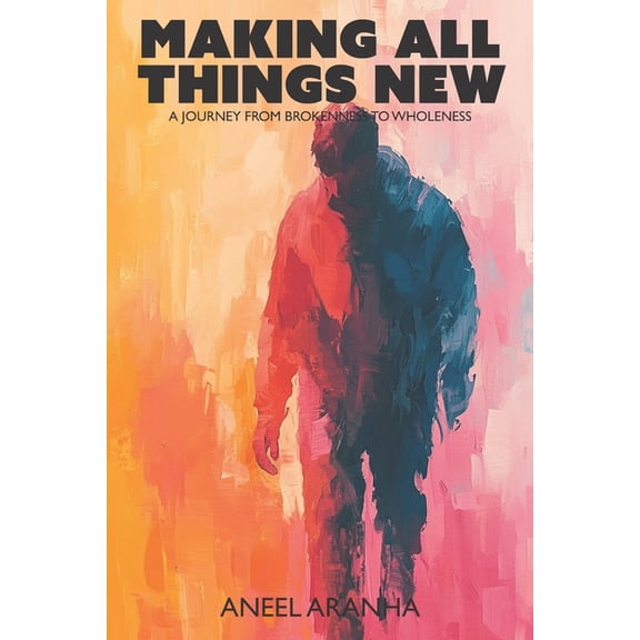 Making All Things New: From Brokenness to Wholeness, (Paperback)