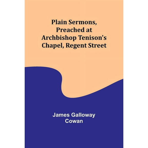 Plain Sermons, Preached at Archbishop Tenison's Chapel, Regent Street, (Paperback)