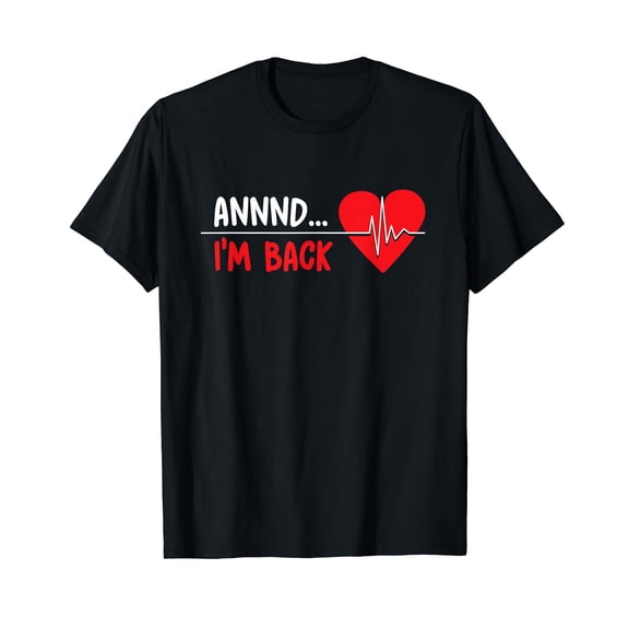 Aannnd I'm Back - Funny Heart Attack Survivor Recovery T-Shirt
