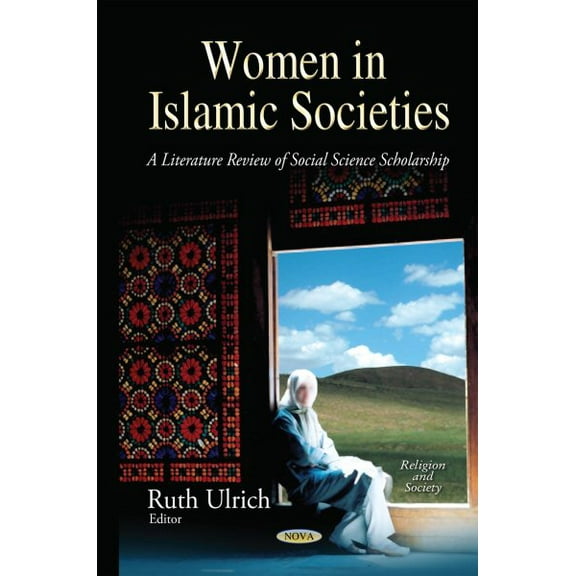 Women in Islamic Societies : A Literature Review of Social Science Scholarship