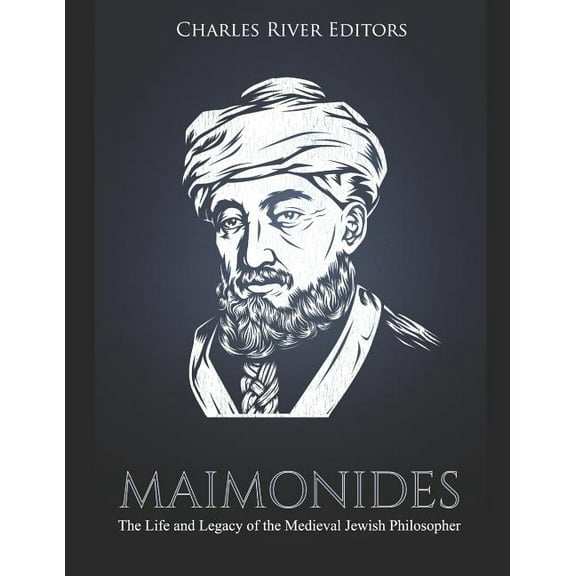 Maimonides: The Life and Legacy of the Medieval Jewish Philosopher (Paperback) by Charles River