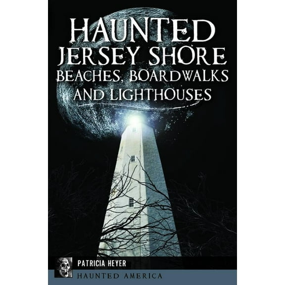Haunted America Haunted Jersey Shore Beaches, Boardwalks and Lighthouses, (Paperback)