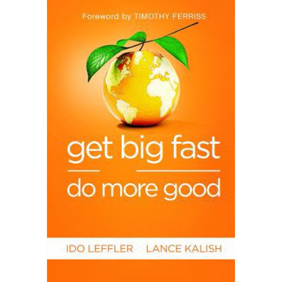 Pre-Owned Get Big Fast and Do More Good: Start Your Business (Paperback) by Ido Leffler, Lance Kalish, Timothy Ferriss