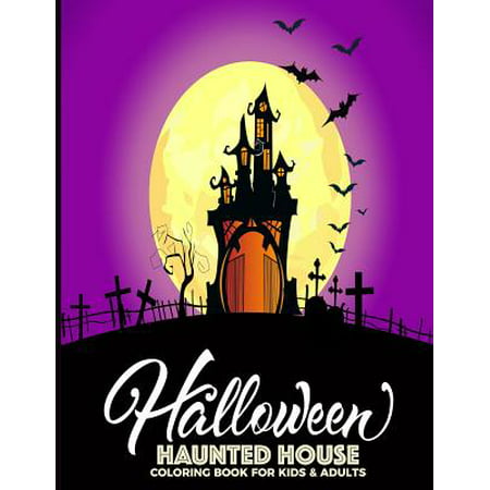 Halloween Haunted House Coloring Book For Kids & Adults: Fun, Easy and Relaxing Pages - Relaxation and De-Stress; Relief Activity Sheets; Images To In Paperback