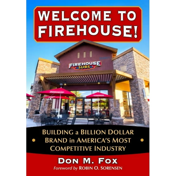 Welcome to Firehouse!: Building a Billion Dollar Brand in America's Most Competitive Industry, (Paperback)