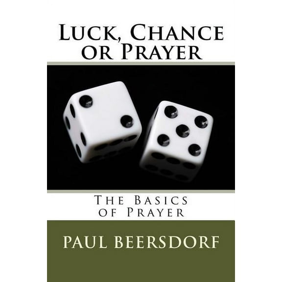 Luck, Chance or Prayer : The Basics of Prayer (Paperback)