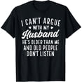 thumbnail image 2 of 100% Cotton I Can't Argue With My Husband He's Older Than Me Funny Wife T-Shirt, 2 of 5