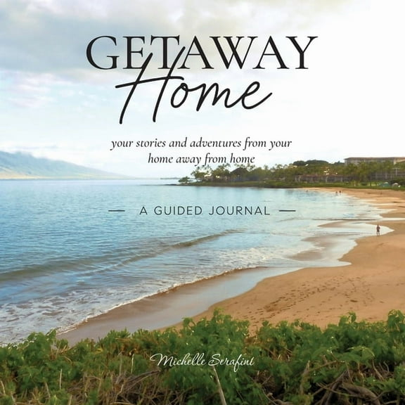 Getaway Home: Your stories and adventures from your home away from home --A Guided Journal--, (Paperback)