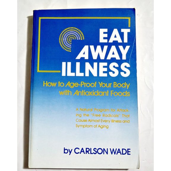 Pre-Owned Eat Away Illness : How to Age-Proof Your Body with Antioxidant Foods (Paperback) 9780132226219