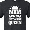 thumbnail image 4 of Inktastic Mother's Day Mom a Title Just Above Queen with Crown T-Shirt, 4 of 5