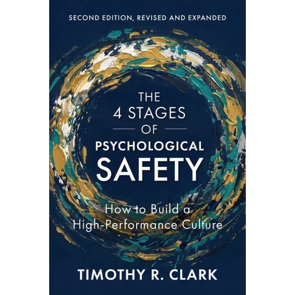 The 4 Stages of Psychological Safety, Second Edition: How to Build a High-Performance Culture, (Paperback)