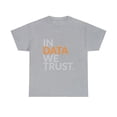 thumbnail image 2 of In Data We Trust Funny Scientist Analytics T-Shirt, 2 of 2