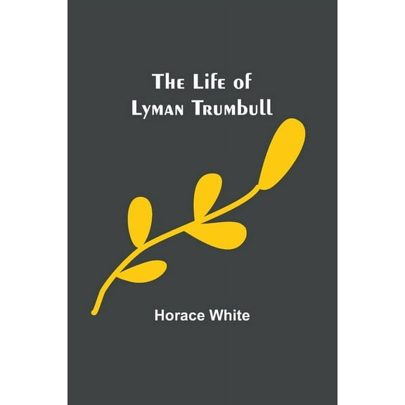 The Life of Lyman Trumbull, (Paperback)