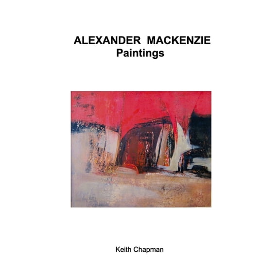 Alexander Mackenzie - paintings, (Paperback)
