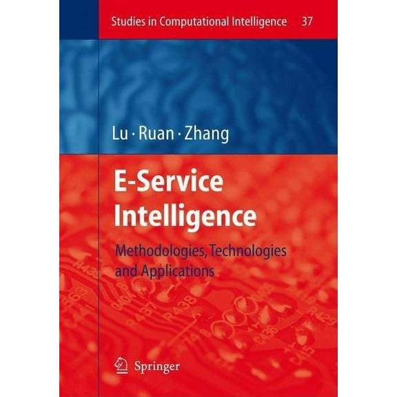 Studies in Computational Intelligence E-Service Intelligence: Methodologies, Technologies and Applications, Book 37, (Paperback)
