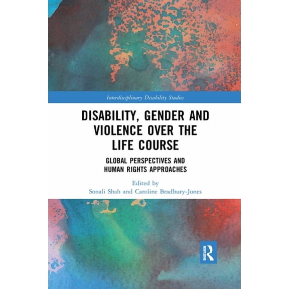 Interdisciplinary Disability Studies Disability, Gender and Violence over the Life Course: Global Perspectives and Human Rights Approaches, (Paperback)