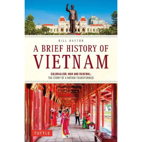Pre-Owned A Brief History of Vietnam: Colonialism, War and Renewal: The Story of a Nation Transformed (Paperback) 0804854181 9780804854184