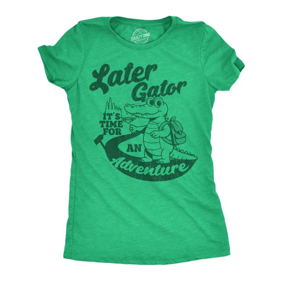 Womens Funny T Shirts Later Gator Its Time for An Adventure Sarcastic Alligator Graphic Novelty Tee for Ladies Womens Graphic Tees